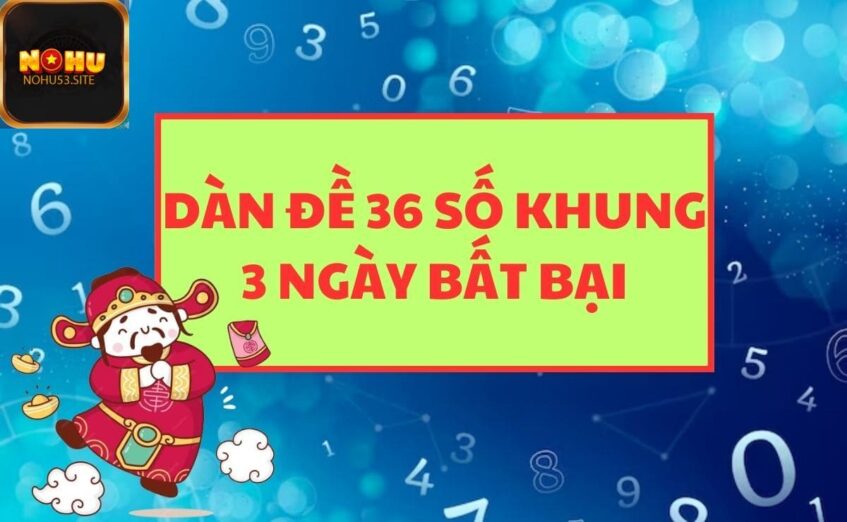 dan-de-36-so-khung-3-ngay-bat-bai